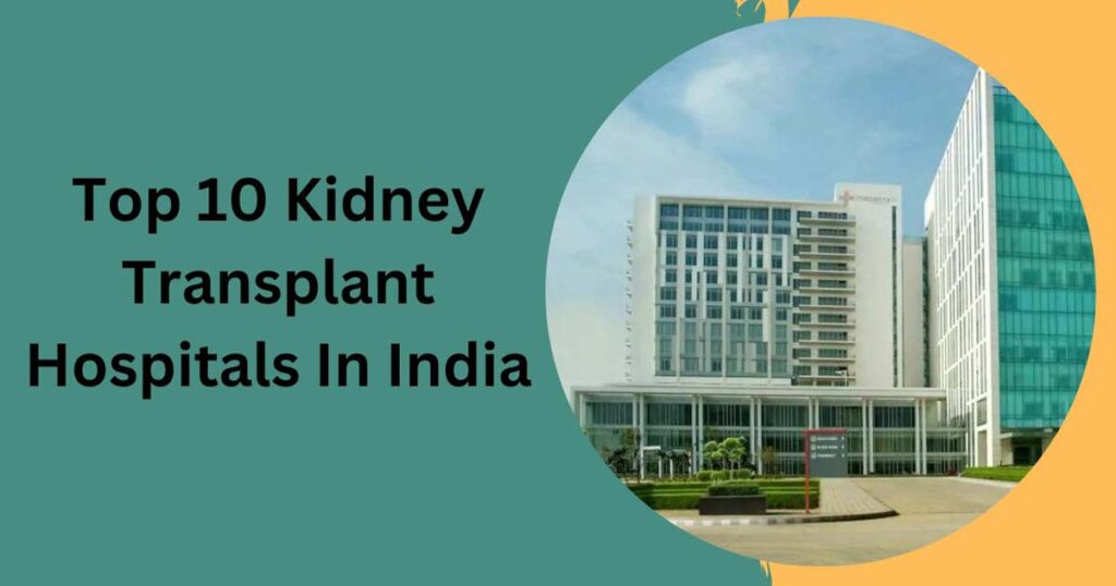 Top 10 Kidney Transplant Hospitals In India